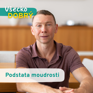 Podstata moudrosti – 4. díl podcastu Všecko DOBRÝ